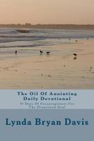 The Oil Of Anointing Daily Devotional: 31 Days Of Encouragement For The Disquieted Soul 146790676X Book Cover