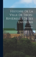 Histoire de la Ville de Trois-Rivires Et de Ses Environs (Classic Reprint) 101661439X Book Cover