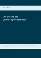 Die Lösung der Leadership-Problematik: Entwicklung eines wirksamen und nachhaltigen Führungsmodells auf Grundlage der Erfahrungen der Management- und Leadership-Vordenker 3734701031 Book Cover