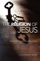 The Religion of Jesus: Escaping the Religion of the Religious Others 1470010437 Book Cover