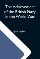 The Achievement of the British Navy in the World-War 9354592511 Book Cover