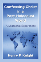 Confessing Christ in a Post-Holocaust World: A Midrashic Experiment 1597526282 Book Cover