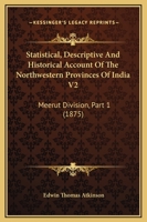 Statistical, Descriptive And Historical Account Of The Northwestern Provinces Of India V2: Meerut Division, Part 1 1164955217 Book Cover