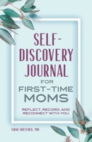 Self-Discovery Journal for First-Time Moms: Reflect, Record, and Reconnect with You 164876956X Book Cover