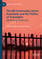 The UN Community Liaison Assistants and the Politics of Translation: Mediating Protection (Global Political Sociology) 3031616936 Book Cover
