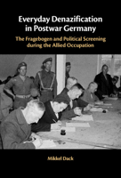 Everyday Denazification in Postwar Germany: The Fragebogen and Political Screening during the Allied Occupation 1009216333 Book Cover