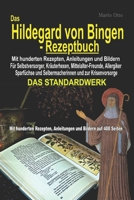 Das Hildegard von Bingen-Rezeptbuch - Mit hunderten Rezepten, Anleitungen und Bildern auf 400 Seiten: DAS STANDARDWERK B097XFM22K Book Cover