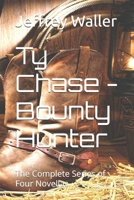 Ty Chase - Bounty Hunter: The Complete Series of Four Novellas 1549779389 Book Cover