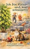 Ich bin Ficus - und hier eskaliert's: Chroniken eines Familienwahnsinns (German Edition) 3384826671 Book Cover