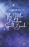 The Little B*tches Spell Book: For witches that like magick with bite B0FQDY7JVC Book Cover