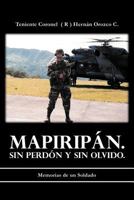 Mapiripán: sin perdón y sin olvido: Memorias de un soldado 1463340508 Book Cover