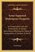 Some Supposed Shakespeare Forgeries: An Examination Into the Authenticity of Certain Documents Affecting the Dates of Composition of Several of the Plays 0548799083 Book Cover