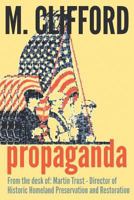 Propaganda: From the Desk Of: Martin Trust - Director of Historic Homeland Preservation and Restoration 1517316596 Book Cover