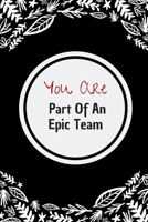 You Are Part Of An Epic Team: 6*9 Blank Lined Notebook With Contact Infos 100 Pages. Funny Gift for Women and Men/Notebook Quotes/ Notebook lined paper/ Notebook hardcover/ 1676748296 Book Cover