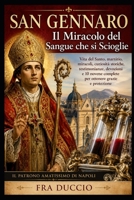 SAN GENNARO Il Miracolo del Sangue che si Scioglie: Vita del Santo, martirio, miracoli, curiosità storiche, testimonianze, devozioni e 10 novene ... grazie e protezione (Italian Edition) B0H4CZ452Y Book Cover