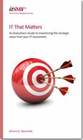 IT That Matters: An Executive's Guide to Maximising Strategic Value from Your IT Investment 0117080616 Book Cover