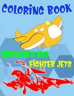 Coloring Book Airplanes And Fighter Jets: Fantastic Vehicles Coloring Book for Boys Girls Kids with Airplanes And Fighter Jets (Children's Coloring Books) 1693334194 Book Cover