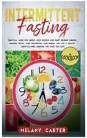 Intermittent Fasting: Practical guide for weight loss quickly and fight reverse chronic diseases. Boost your metabolism. Gain energy and live a healthy lifestyle while enjoying the food you love 1710699140 Book Cover