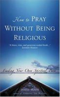 How To Pray Without Being Religious: Finding Your Own Spiritual Path 0007174853 Book Cover