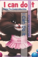 I Can Do It: Nahla The Pretty Little Kitty B0F5NVBXQ4 Book Cover