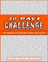 30 Days Challenge: 90 Mazes for adults That will help you move from beginner to genius in just 30days. The best book for genius people an B08QZW8T8L Book Cover