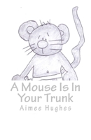 A Mouse Is in Your Trunk 1539142140 Book Cover