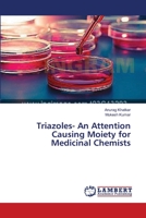 Triazoles- An Attention Causing Moiety for Medicinal Chemists 3659555363 Book Cover