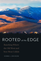 Rooted at the Edge: Ranching Where the Old West and New West Collide 149624043X Book Cover