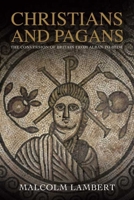 Christians and Pagans: The Conversion of Britain from Alban to Bede 0300236573 Book Cover