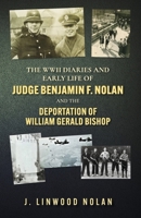 The WW II Diaries and Early Life of Judge Benjamin F. Nolan: The Deportation of William Gerald Bishop B0F1CFL884 Book Cover