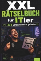 XXL Rätselbuch für ITler: 404 Langeweile nicht gefunden, humorvolles Geschenkbuch für Programmierer, Admins und Nerds, für jung und alt (XXL Rätselspaß für Arbeit & Freizeit) (German Edition) B0HDLXQGQX Book Cover