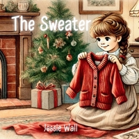 The Sweater: A Heartwarming Intergenerational Christmas Tale (Breathe, Feel and Be: A Children's Series) 106899519X Book Cover