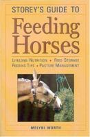 Storey's Guide to Feeding Horses: Lifelong Nutrition, Feed Storage, Feeding Tips, Pasture Management 1580174922 Book Cover