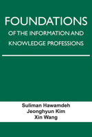 Foundations of the Information and Knowledge Professions 1574418947 Book Cover