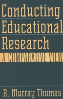 Conducting Educational Research: A Comparative View 0897896106 Book Cover