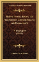 Bishop Jeremy Taylor, His Predecessors, Contemporaries, and Successors: A Biography 1120164370 Book Cover