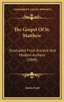 The Gospel Of St. Matthew: Illustrated From Ancient And Modern Authors 1120760453 Book Cover