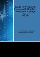 Guide for Producing Figures with Graphic Template Language (GTL) Using SAS 0244842140 Book Cover