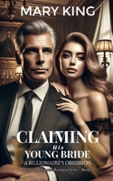 Claiming His Young Bride: A Billionaire’s Obsession (Age Gap Billionaire Romance Series) B0F1LXGS4H Book Cover