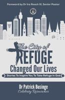 The City of Refuge Changed Our Lives: Stories to Inspire You to Take Refuge in God 1999348117 Book Cover