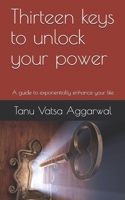 Thirteen keys to unlock your power: A guide to exponentially enhance your life B08HQ3ZN98 Book Cover