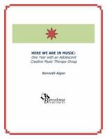 Here We Are In Music: One Year with an Adolescent Creative Music Therapy Group (The Nordoff-Robbins Music Therapy Monographs Series) 1937440567 Book Cover