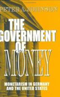The Government of Money: Monetarism in Germany and the United States (Cornell Studies in Political Economy) 0801428351 Book Cover