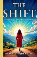The Shift: Uncovering Destiny in the midst of Spiritual Warfare B0DQQSLNCT Book Cover