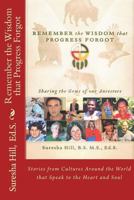 Remember the Wisdom that Progress Forgot: Sharing the Gems of our Ancestors 1508638829 Book Cover