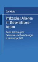 Praktisches Arbeiten Im Brauereilaboratorium: Kurze Anleitung Mit Beispielen Und Berechnungen Zusammengestellt 3662319160 Book Cover