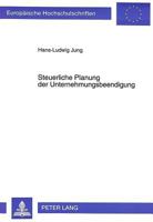 Steuerliche Planung Der Unternehmensbeendigung: Ein Beitrag Zur Quantitativen Analyse Der Ertragsteuerrechtlichen Wirkungen Und Betriebswirtschaftlich 3631481578 Book Cover