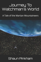 Journey To Watchman's World: A Tale of the Martian Mountaineers B08VYR29JJ Book Cover