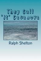 They Call 'It' Casanova: A Thing They Call Casanova 1517106966 Book Cover