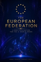 The European Federation: A new civilization for the AI world order B0H7B9GKY7 Book Cover